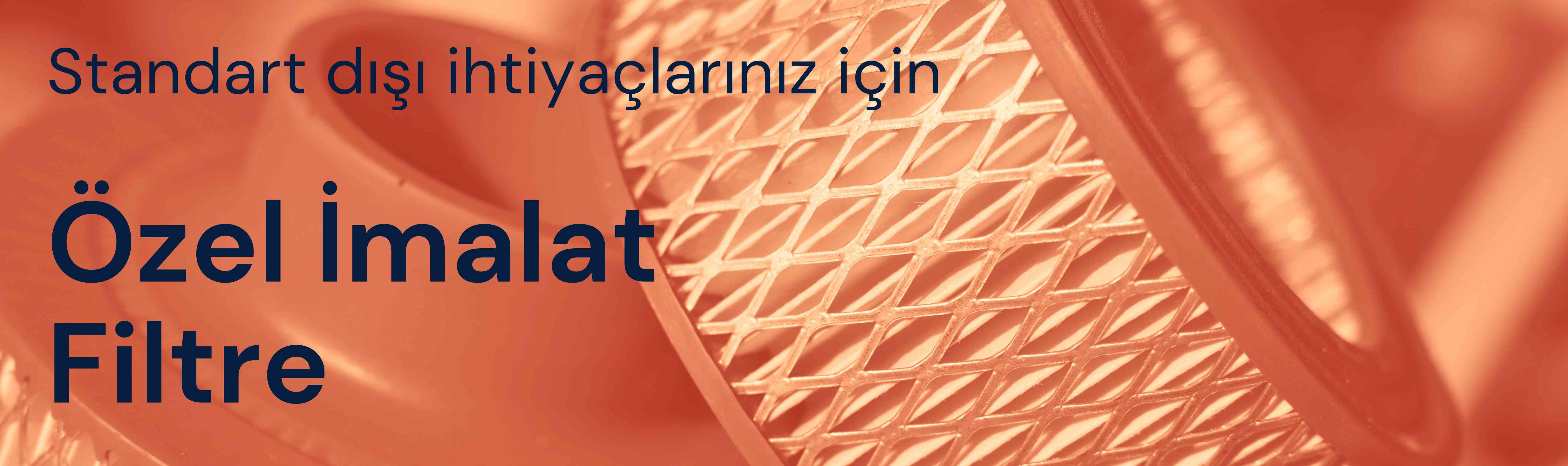 Özel imalat filtre ihtiyaçlarınıza yönelik üretim – araç ve makineler için özel tasarımlar